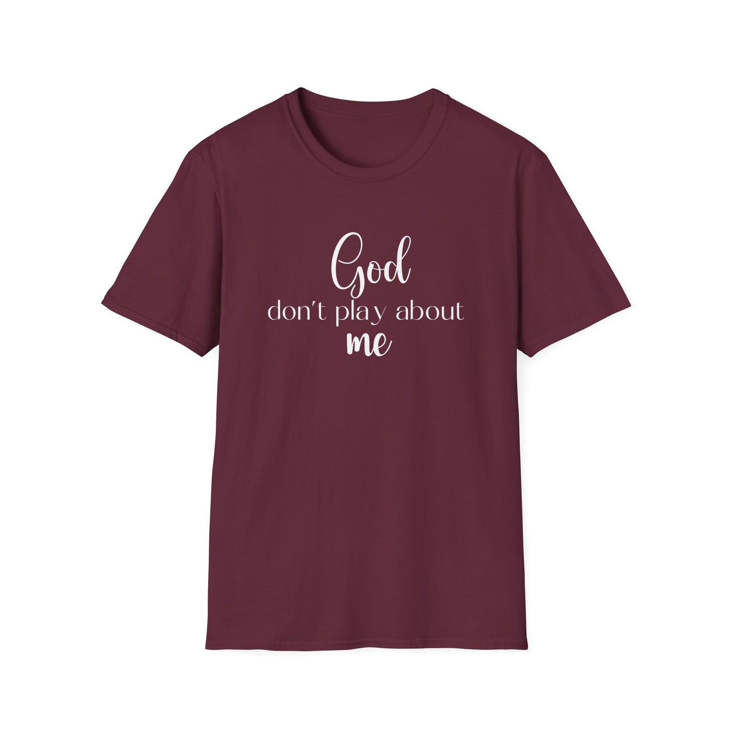 God don't play about me tee