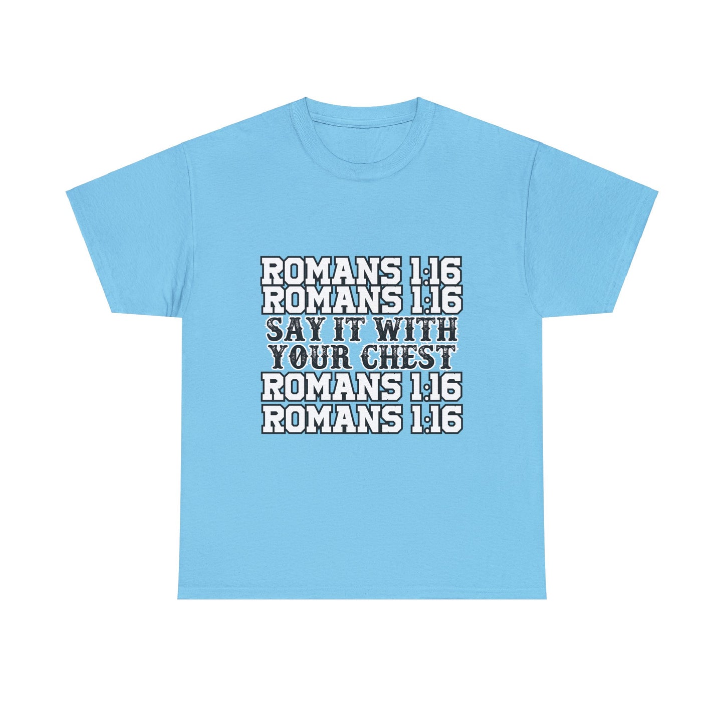 Say it with your chest- Romans 1:16