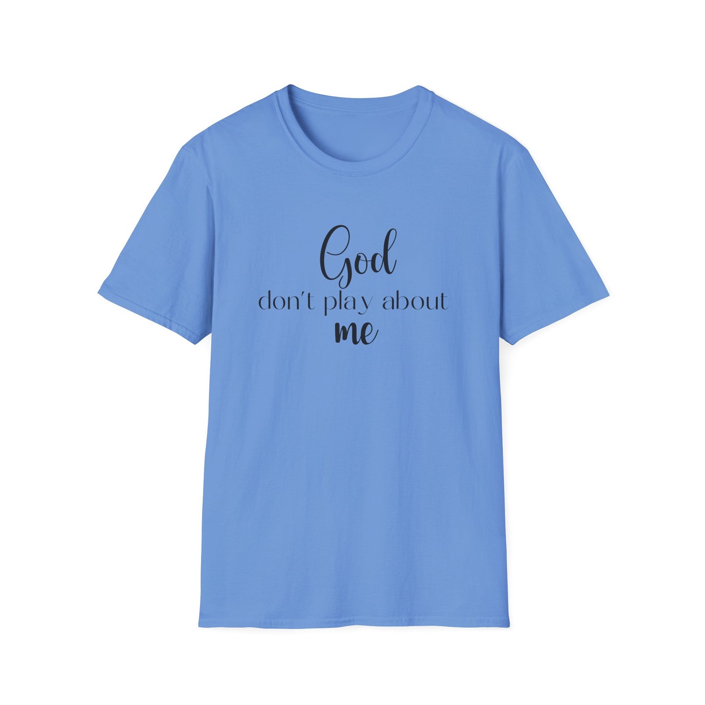 God don't play about me tee