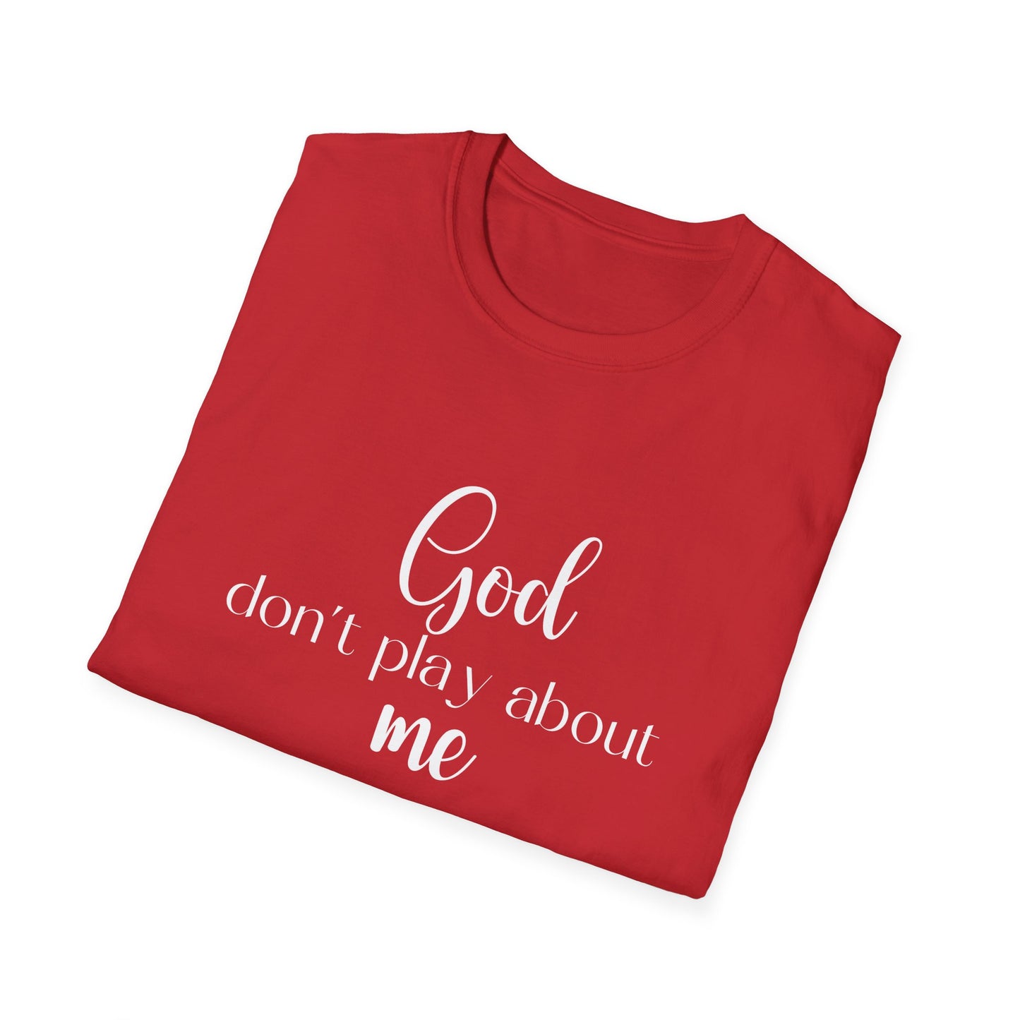 God don't play about me tee