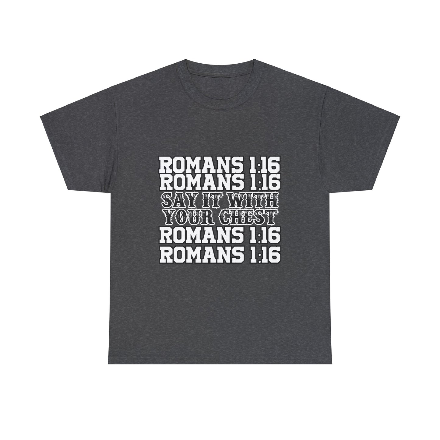 Say it with your chest- Romans 1:16