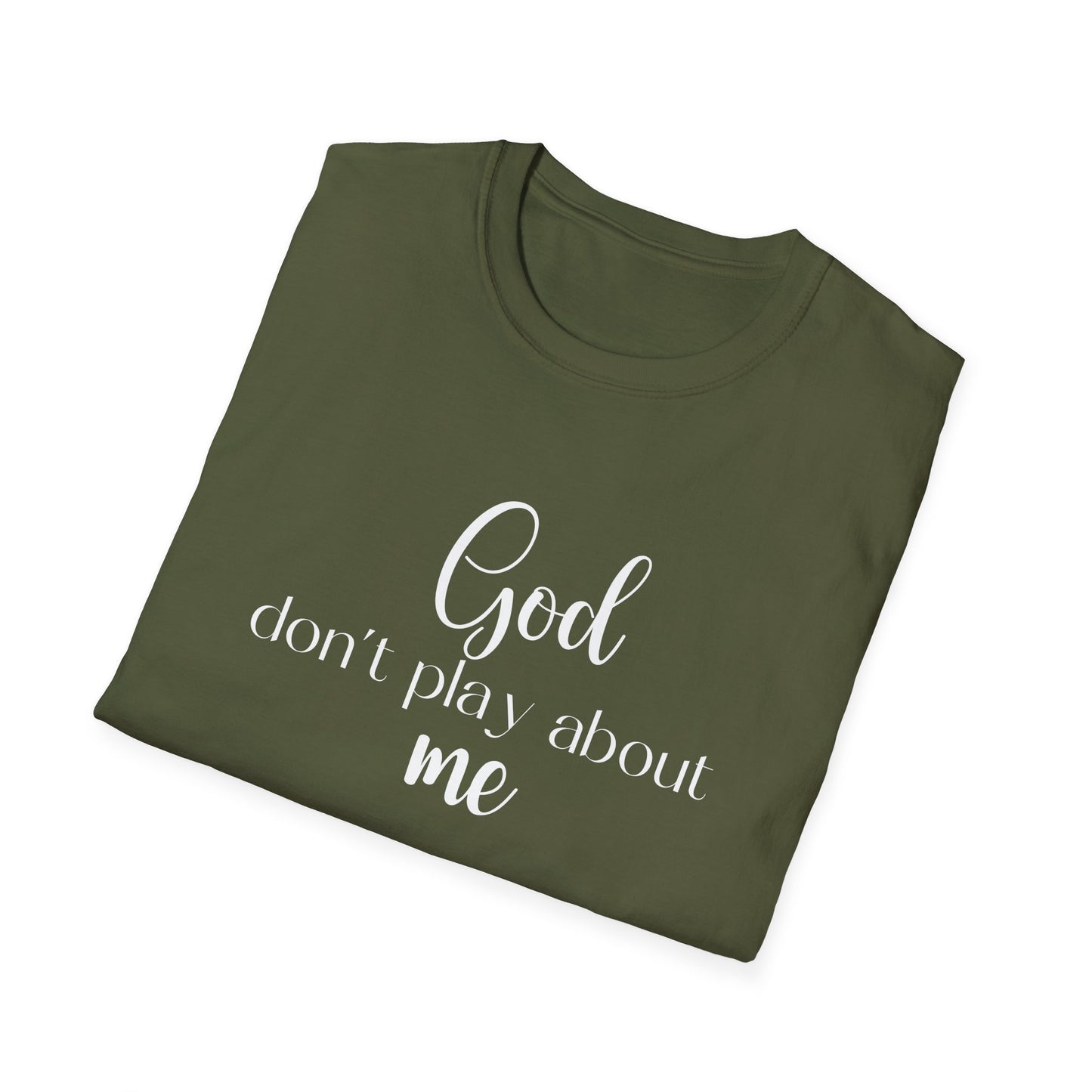 God don't play about me tee