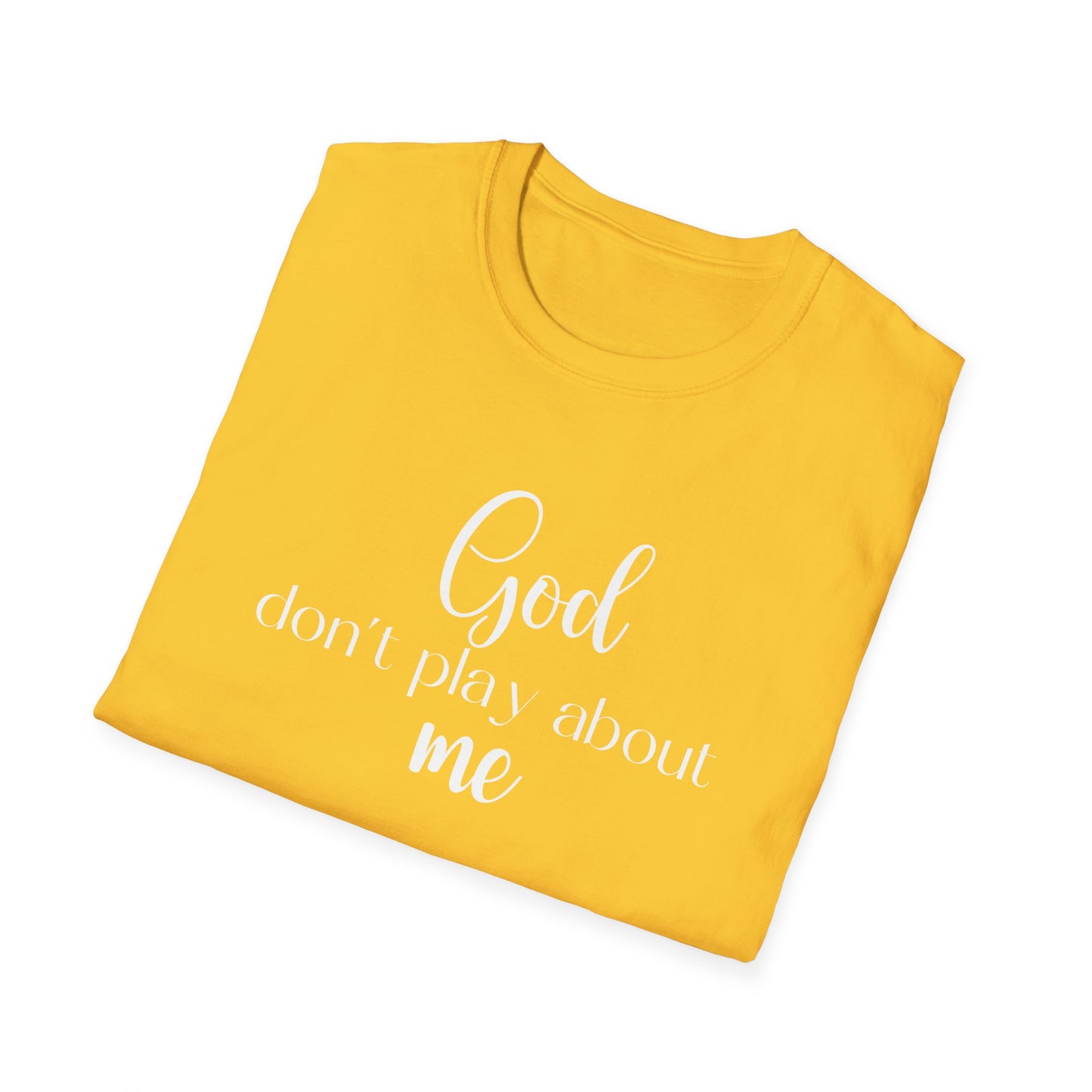 God don't play about me tee