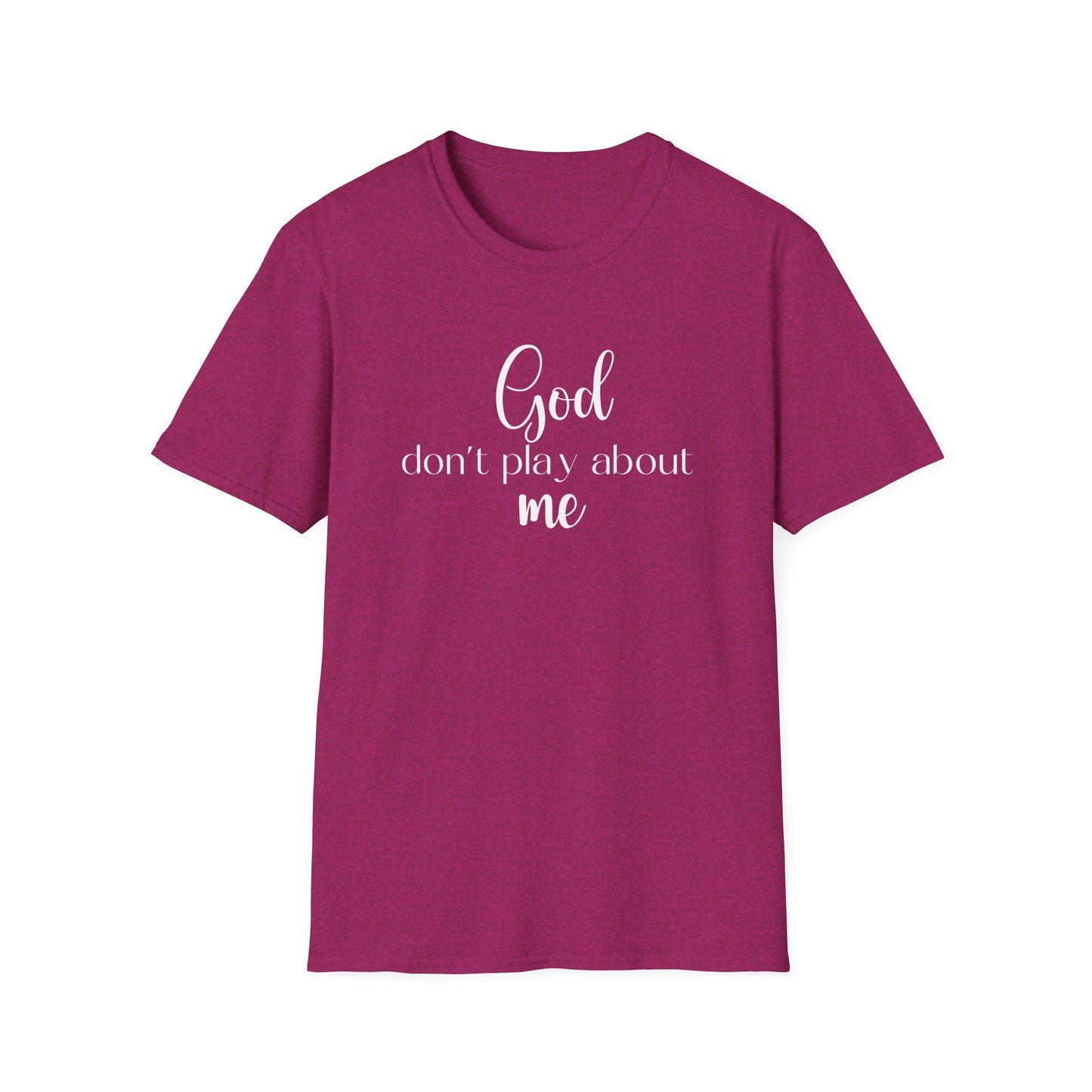 God don't play about me tee