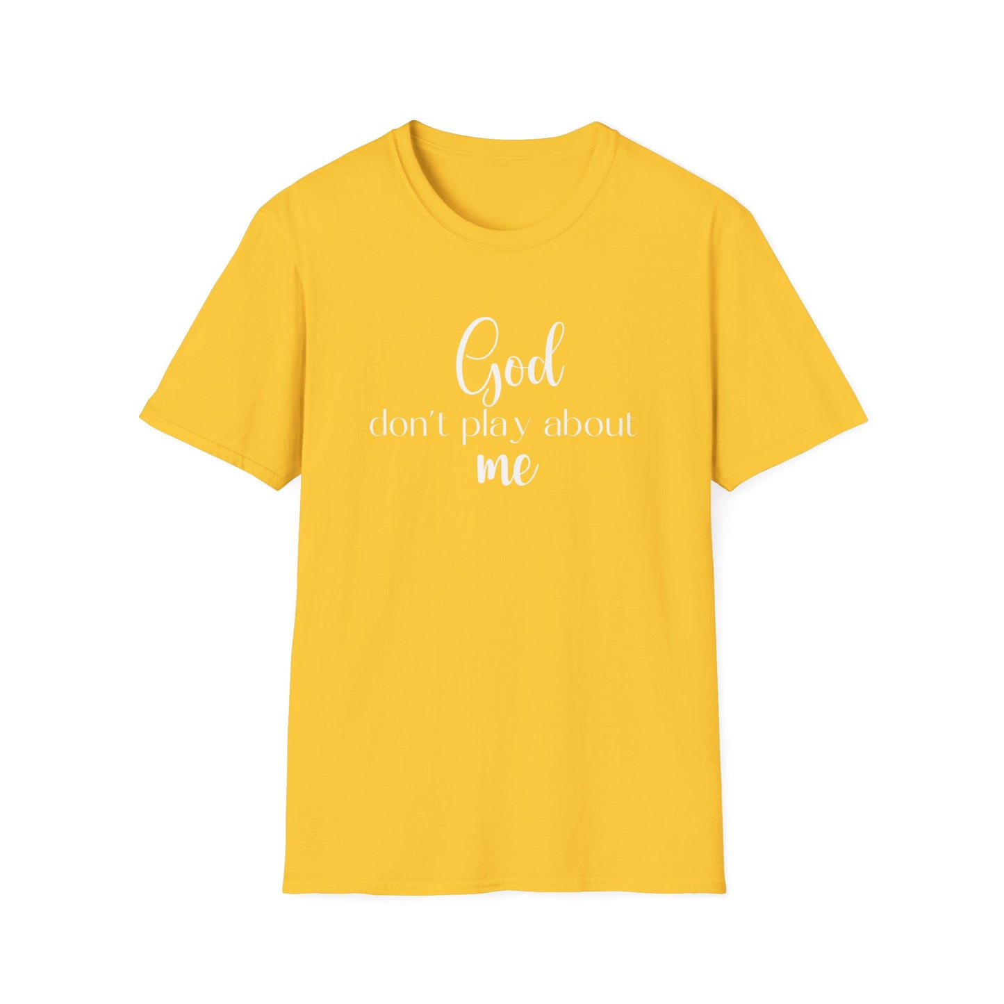 God don't play about me tee