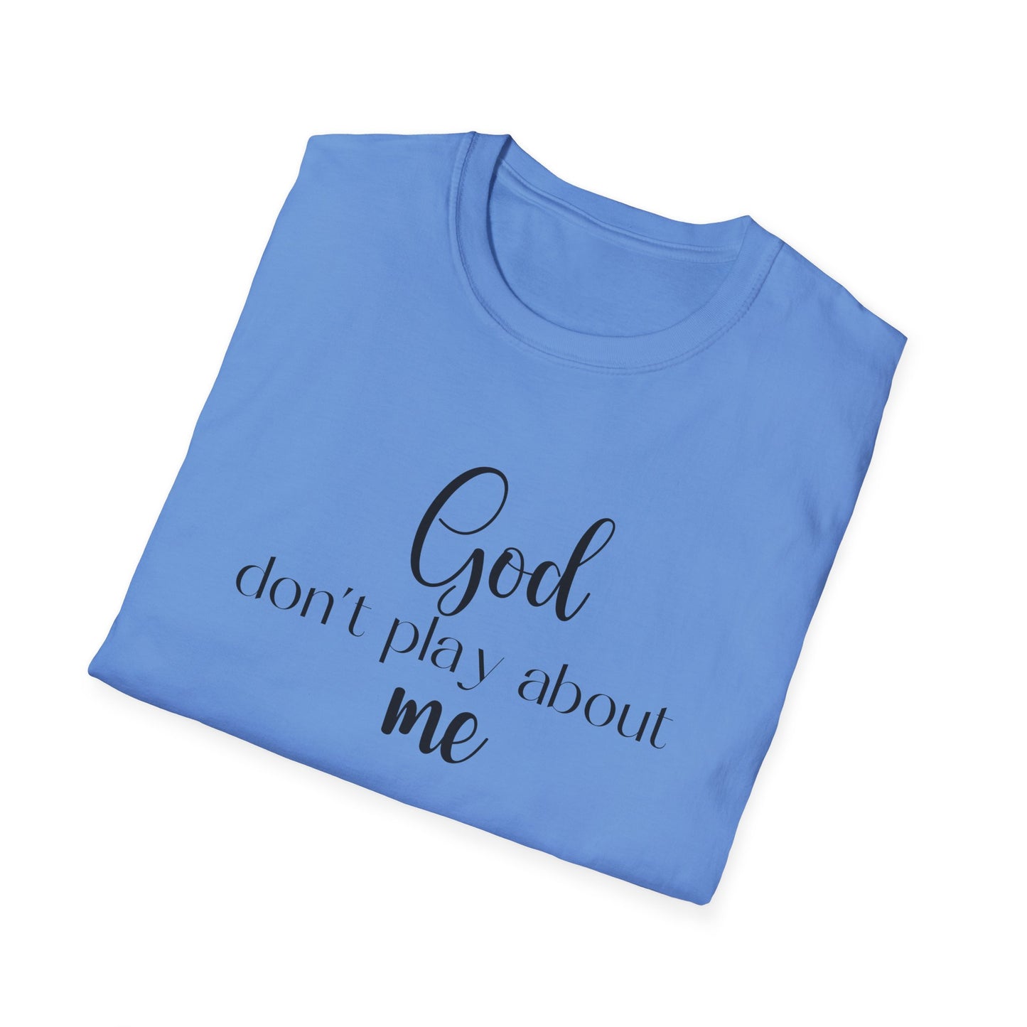 God don't play about me tee